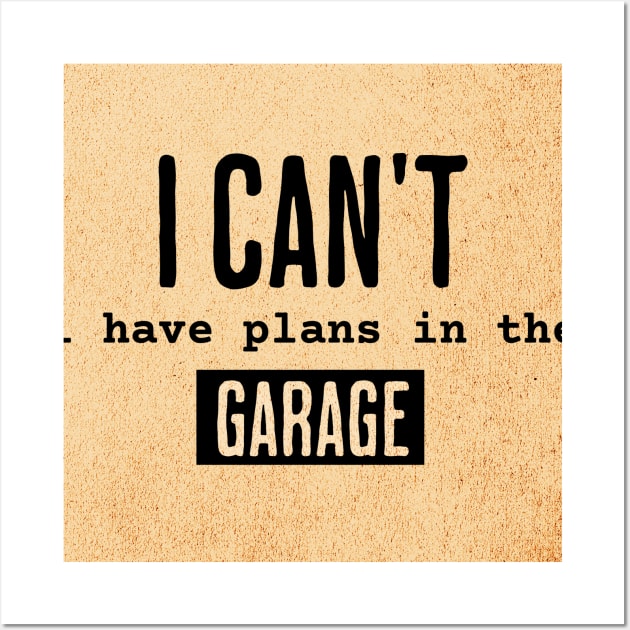 I Can't I Have Plans In The Garage Wall Art by Joyce Mayer